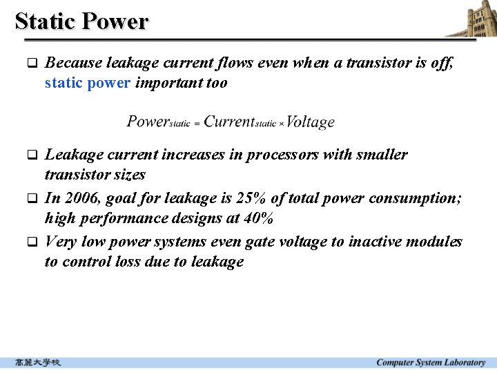 Static Power q Because leakage current flows even when a transistor is off, static