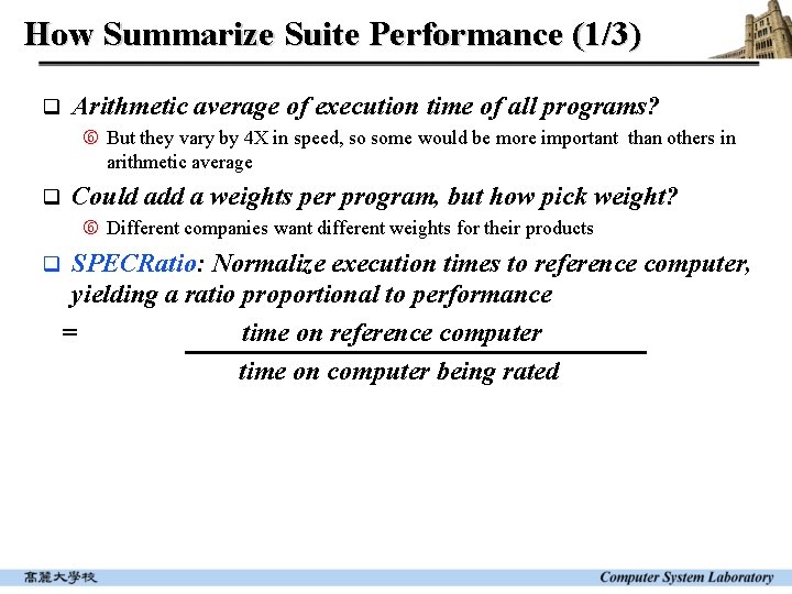 How Summarize Suite Performance (1/3) q Arithmetic average of execution time of all programs?