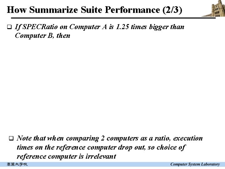 How Summarize Suite Performance (2/3) q If SPECRatio on Computer A is 1. 25