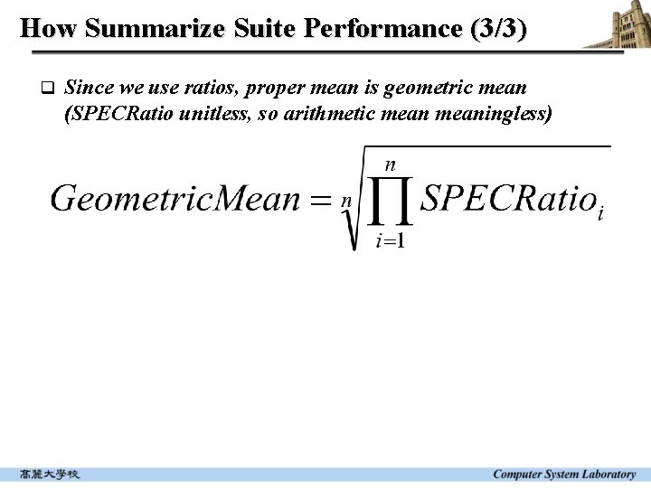 How Summarize Suite Performance (3/3) q Since we use ratios, proper mean is geometric