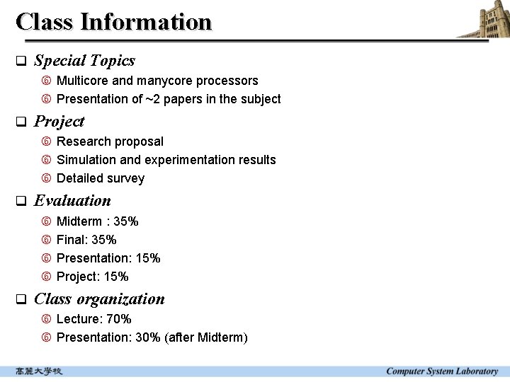 Class Information q Special Topics Multicore and manycore processors Presentation of ~2 papers in