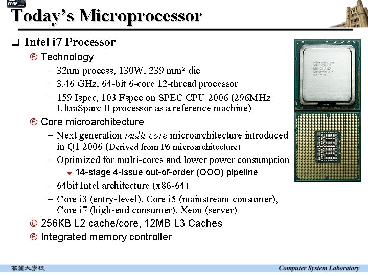 Today’s Microprocessor q Intel i 7 Processor Technology - 32 nm process, 130 W,