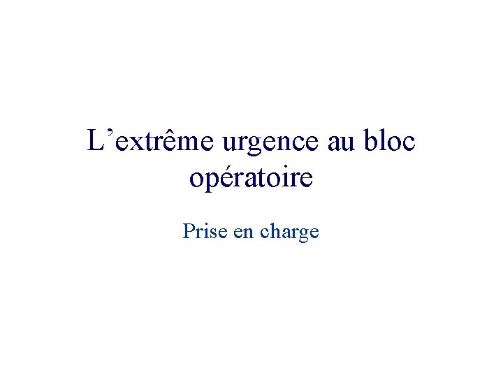 L’extrême urgence au bloc opératoire Prise en charge 