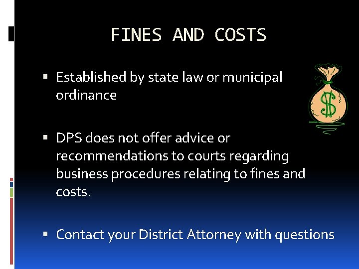FINES AND COSTS Established by state law or municipal ordinance DPS does not offer FINES AND COSTS Established by state law or municipal ordinance DPS does not offer