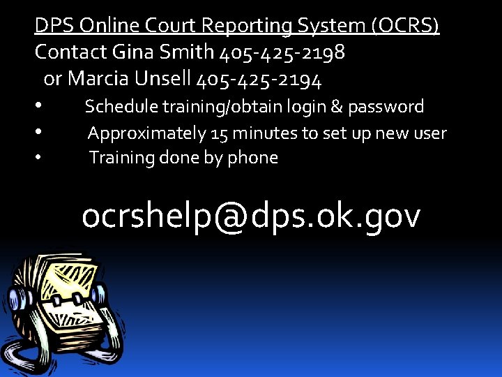 DPS Online Court Reporting System (OCRS) Contact Gina Smith 405 -425 -2198 or Marcia DPS Online Court Reporting System (OCRS) Contact Gina Smith 405 -425 -2198 or Marcia