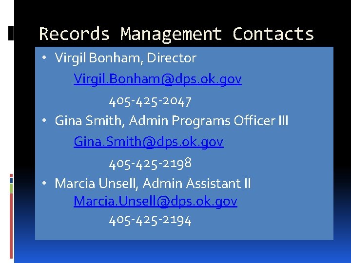 Records Management Contacts • Virgil Bonham, Director Virgil. Bonham@dps. ok. gov 405 -425 -2047 Records Management Contacts • Virgil Bonham, Director Virgil. Bonham@dps. ok. gov 405 -425 -2047