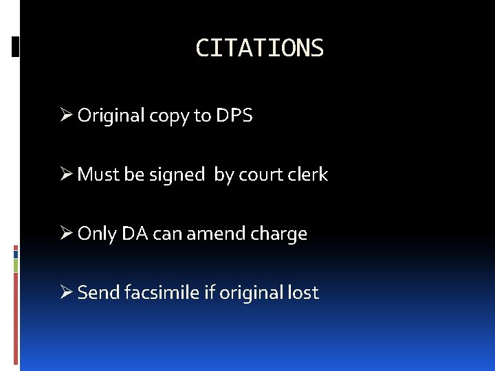CITATIONS Ø Original copy to DPS Ø Must be signed by court clerk Ø CITATIONS Ø Original copy to DPS Ø Must be signed by court clerk Ø