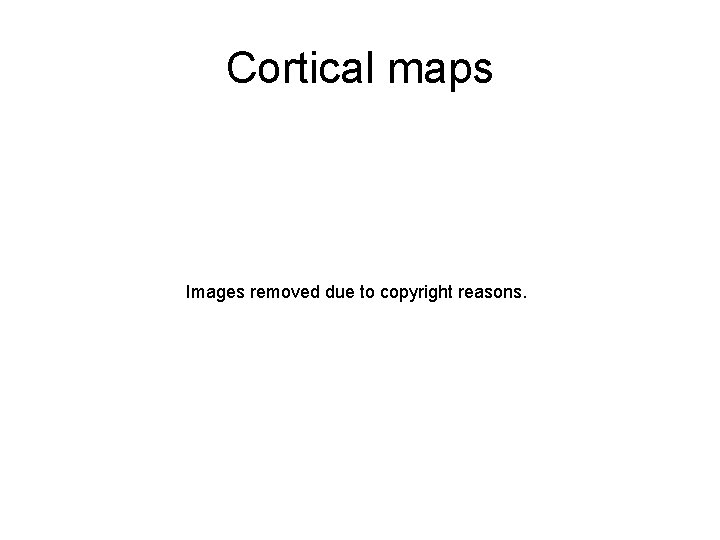 Cortical maps Images removed due to copyright reasons. 