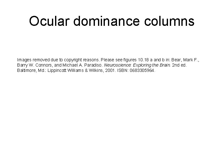 Ocular dominance columns Images removed due to copyright reasons. Please see figures 10. 18