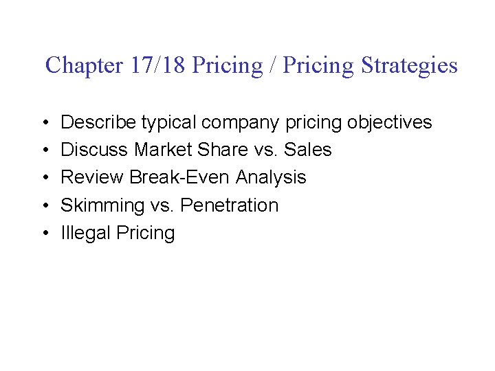 Chapter 17/18 Pricing / Pricing Strategies • • • Describe typical company pricing objectives