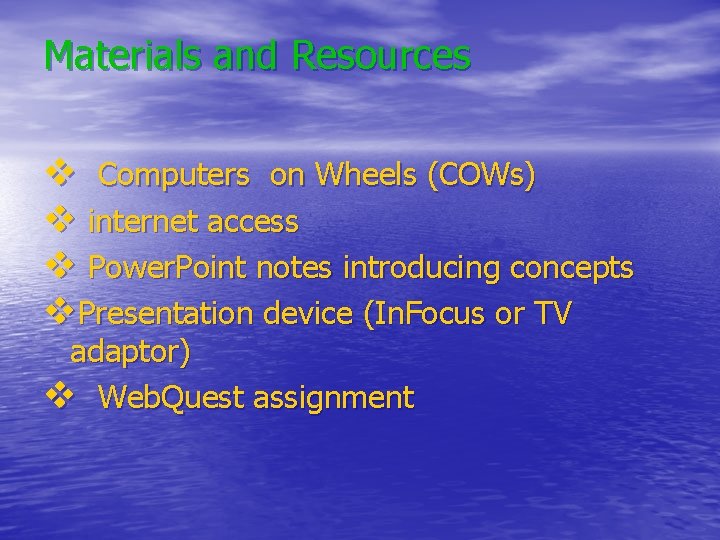 Materials and Resources v Computers on Wheels (COWs) v internet access v Power. Point Materials and Resources v Computers on Wheels (COWs) v internet access v Power. Point
