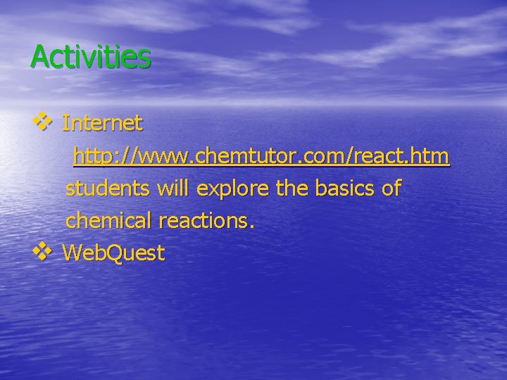 Activities v Internet http: //www. chemtutor. com/react. htm students will explore the basics of Activities v Internet http: //www. chemtutor. com/react. htm students will explore the basics of