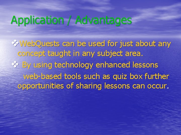 Application / Advantages v. Web. Quests can be used for just about any concept Application / Advantages v. Web. Quests can be used for just about any concept