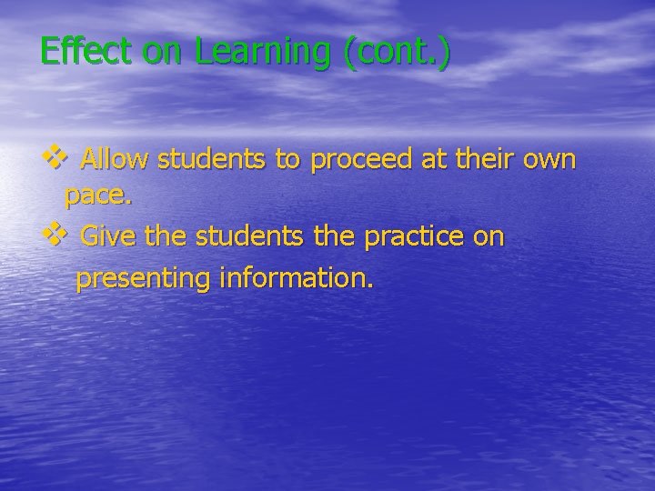 Effect on Learning (cont. ) v Allow students to proceed at their own pace. Effect on Learning (cont. ) v Allow students to proceed at their own pace.