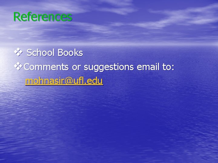 References v School Books v. Comments or suggestions email to: mohnasir@ufl. edu References v School Books v. Comments or suggestions email to: mohnasir@ufl. edu