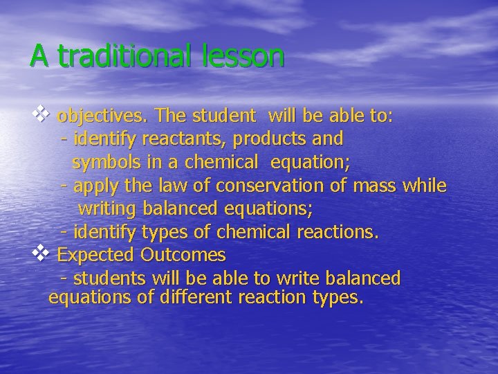 A traditional lesson v objectives. The student will be able to: - identify reactants, A traditional lesson v objectives. The student will be able to: - identify reactants,