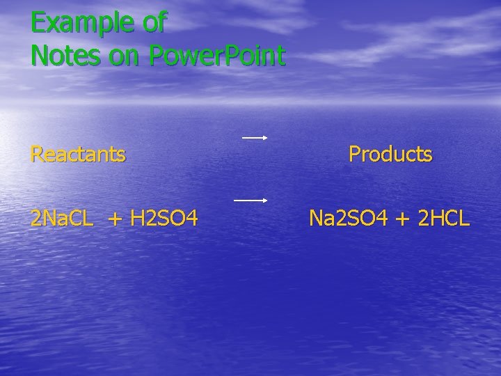 Example of Notes on Power. Point Reactants 2 Na. CL + H 2 SO Example of Notes on Power. Point Reactants 2 Na. CL + H 2 SO