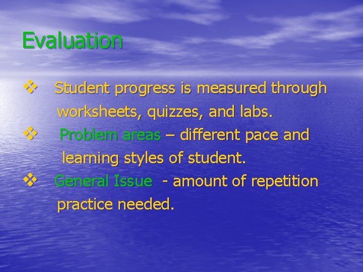 Evaluation v Student progress is measured through v v worksheets, quizzes, and labs. Problem Evaluation v Student progress is measured through v v worksheets, quizzes, and labs. Problem