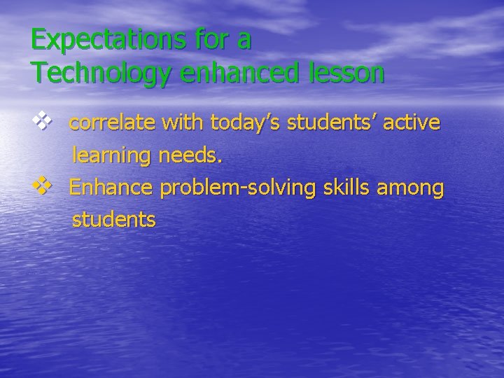 Expectations for a Technology enhanced lesson v correlate with today’s students’ active v learning Expectations for a Technology enhanced lesson v correlate with today’s students’ active v learning
