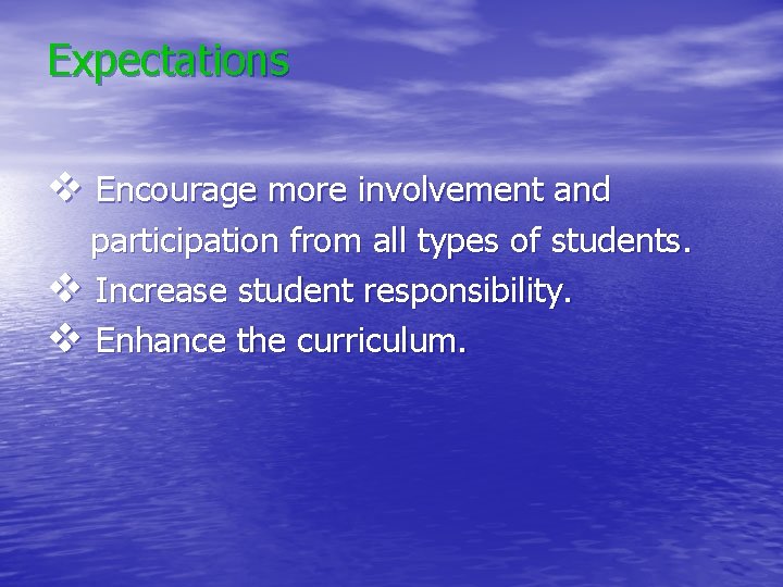 Expectations v Encourage more involvement and participation from all types of students. v Increase Expectations v Encourage more involvement and participation from all types of students. v Increase