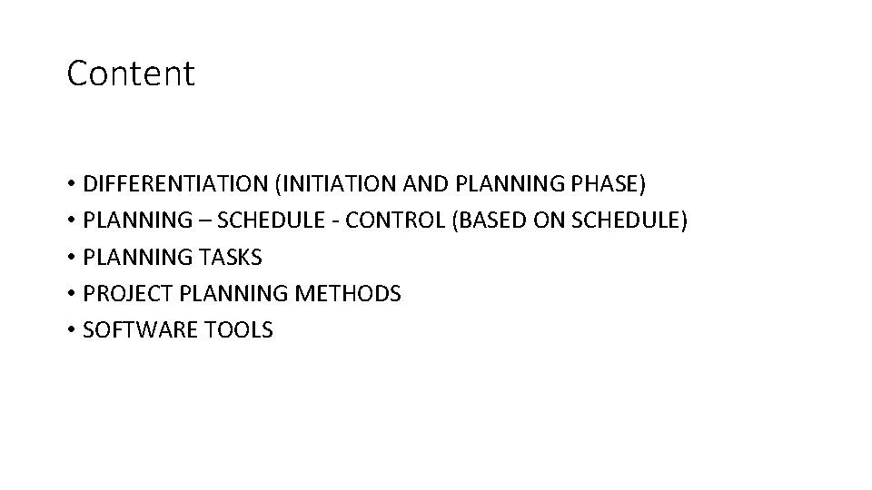 Content • DIFFERENTIATION (INITIATION AND PLANNING PHASE) • PLANNING – SCHEDULE - CONTROL (BASED