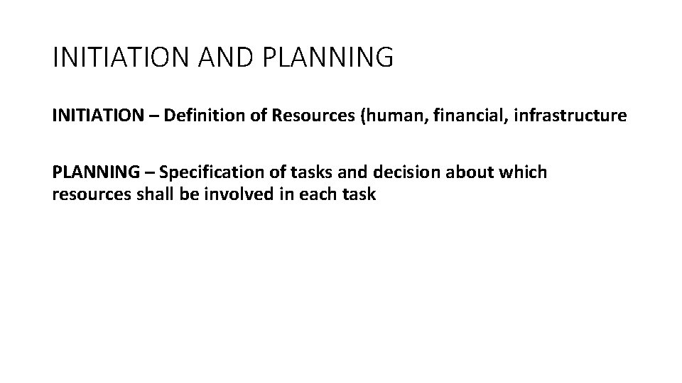INITIATION AND PLANNING INITIATION – Definition of Resources (human, financial, infrastructure PLANNING – Specification
