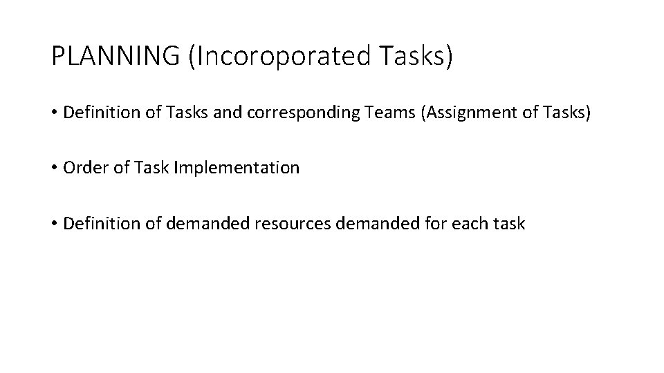 PLANNING (Incoroporated Tasks) • Definition of Tasks and corresponding Teams (Assignment of Tasks) •