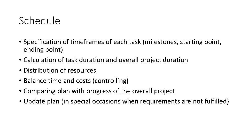 Schedule • Specification of timeframes of each task (milestones, starting point, ending point) •