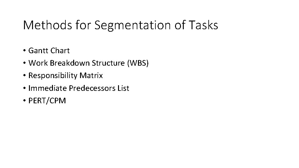 Methods for Segmentation of Tasks • Gantt Chart • Work Breakdown Structure (WBS) •