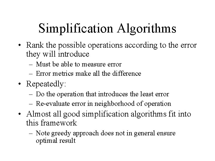 Simplification Algorithms • Rank the possible operations according to the error they will introduce