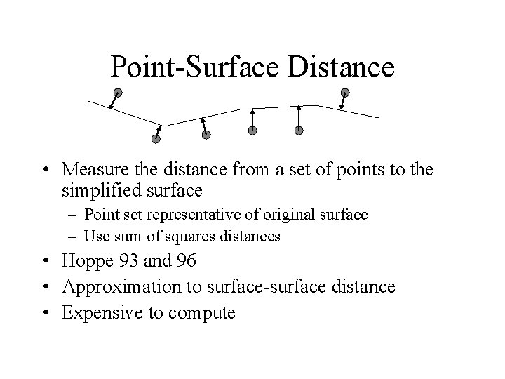 Point-Surface Distance • Measure the distance from a set of points to the simplified