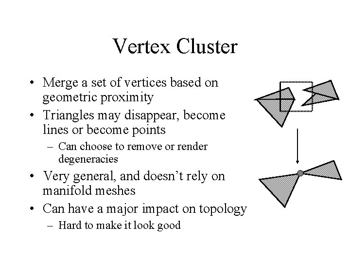 Vertex Cluster • Merge a set of vertices based on geometric proximity • Triangles