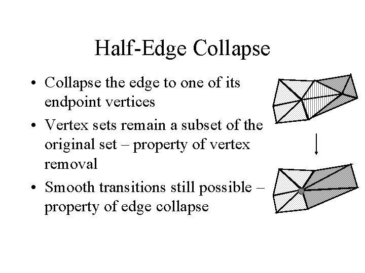 Half-Edge Collapse • Collapse the edge to one of its endpoint vertices • Vertex