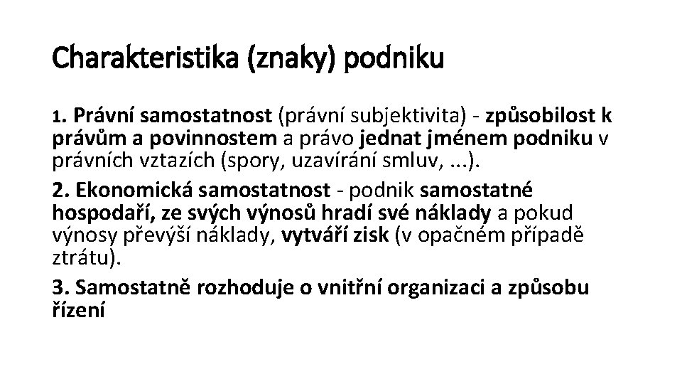 Charakteristika (znaky) podniku 1. Právní samostatnost (právní subjektivita) - způsobilost k právům a povinnostem