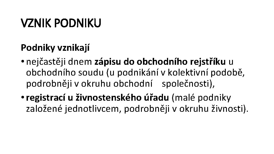 VZNIK PODNIKU Podniky vznikají • nejčastěji dnem zápisu do obchodního rejstříku u obchodního soudu