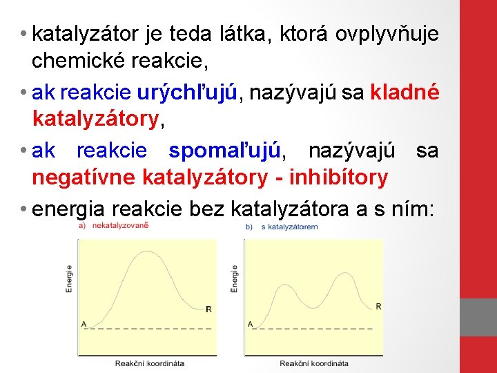  • katalyzátor je teda látka, ktorá ovplyvňuje chemické reakcie, • ak reakcie urýchľujú,