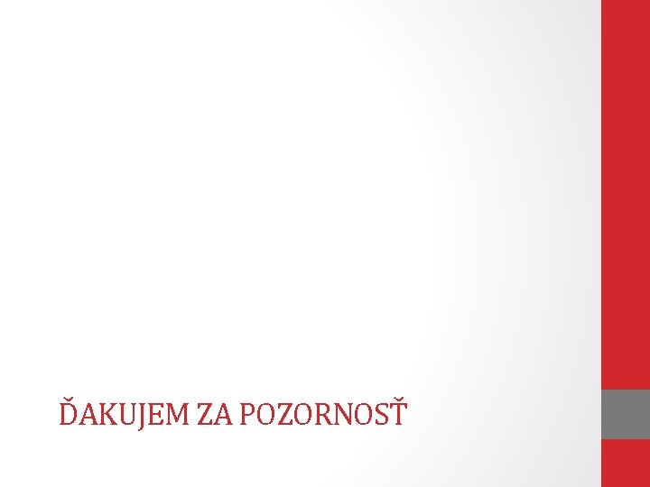 ĎAKUJEM ZA POZORNOSŤ 