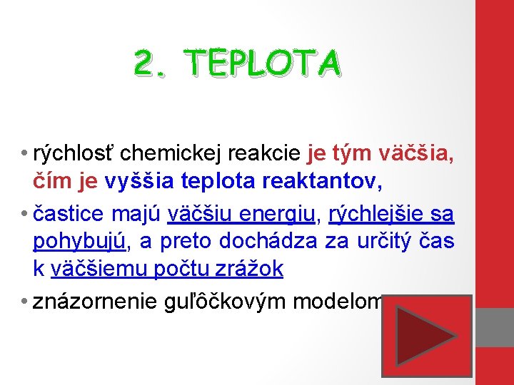 2. TEPLOTA • rýchlosť chemickej reakcie je tým väčšia, čím je vyššia teplota reaktantov,