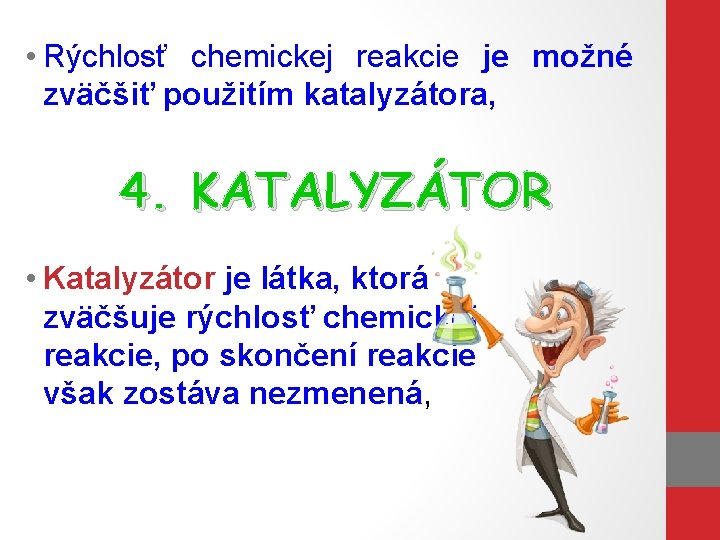  • Rýchlosť chemickej reakcie je možné zväčšiť použitím katalyzátora, 4. KATALYZÁTOR • Katalyzátor