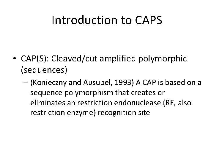 Introduction to CAPS • CAP(S): Cleaved/cut amplified polymorphic (sequences) – (Konieczny and Ausubel, 1993)