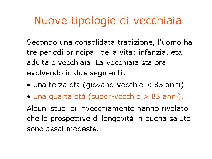 Nuove tipologie di vecchiaia Secondo una consolidata tradizione, l'uomo ha tre periodi principali della