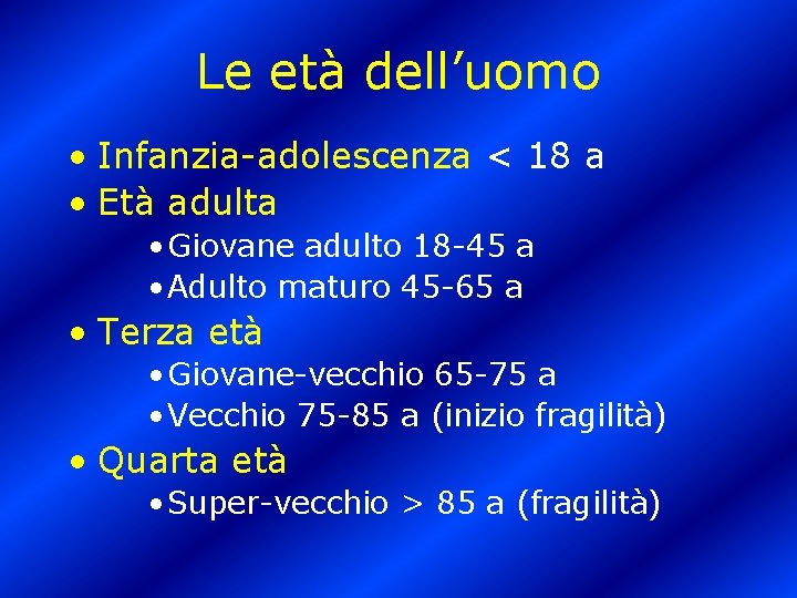 Le età dell’uomo • Infanzia-adolescenza < 18 a • Età adulta • Giovane adulto