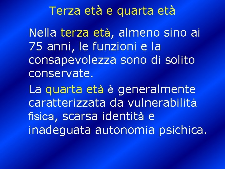 Terza età e quarta età Nella terza età, almeno sino ai 75 anni, le