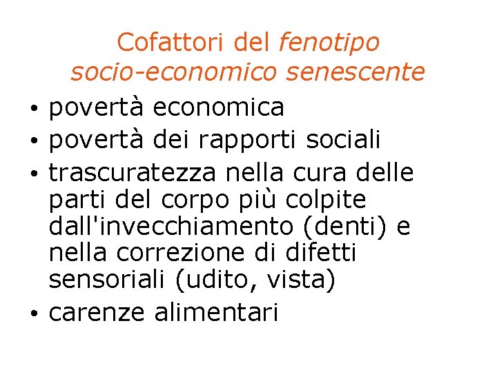  • • Cofattori del fenotipo socio-economico senescente povertà economica povertà dei rapporti sociali