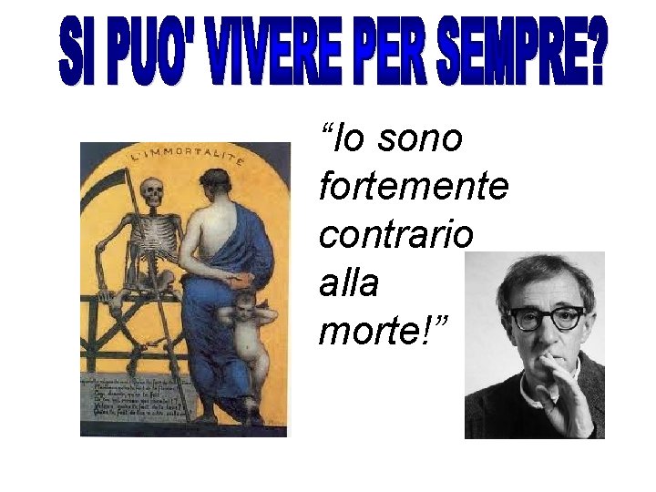 “Io sono fortemente contrario alla morte!” 