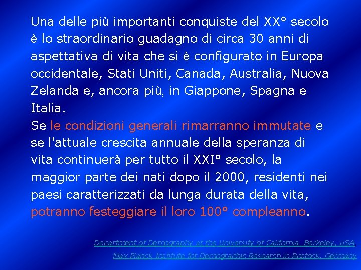 Una delle più importanti conquiste del XX° secolo è lo straordinario guadagno di circa