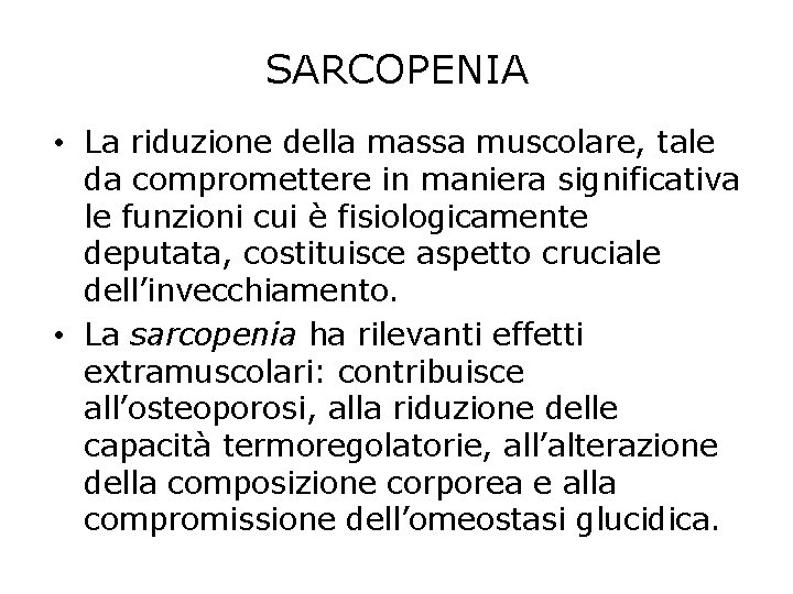 SARCOPENIA • La riduzione della massa muscolare, tale da compromettere in maniera significativa le