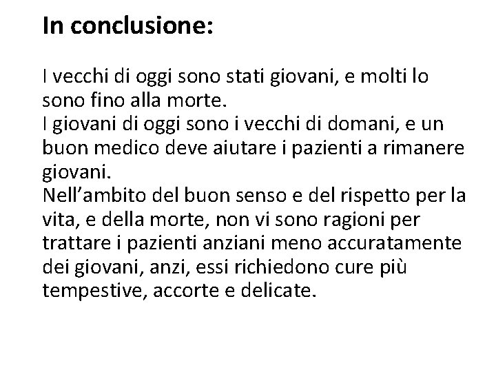 In conclusione: I vecchi di oggi sono stati giovani, e molti lo sono fino