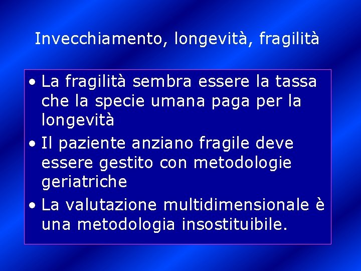 Invecchiamento, longevità, fragilità • La fragilità sembra essere la tassa che la specie umana