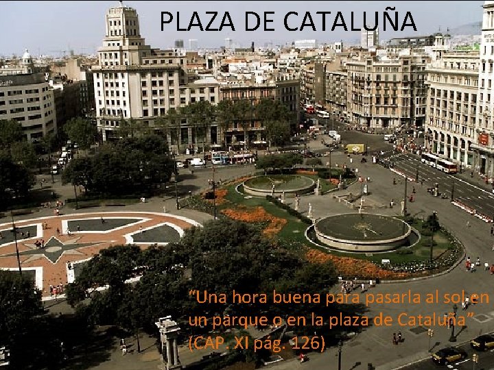 PLAZA DE CATALUÑA “Una hora buena para pasarla al sol en un parque o PLAZA DE CATALUÑA “Una hora buena para pasarla al sol en un parque o